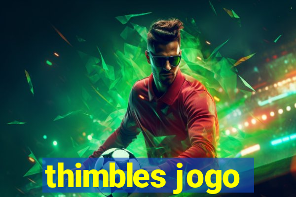 thimbles jogo